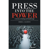 Press into the Power: A Journey to Healing and Breakthrough