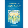 Arrival of the Light Beings: How to Prepare for the Shift and Contact with Extraterrestrials