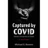 Captured by COVID: Deceit, Conspiracy & Death-A True Story