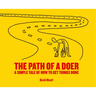 The Path of a Doer: A Simple Tale of How to Get Things Done