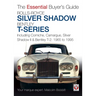 Rolls-Royce Silver Shadow & Bentley T-Series: The Essential Buyer's Guide