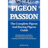 Pigeon Passion. the Complete Pigeon and Racing Pigeon Guide.