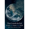 Then Cometh the End: A Look at the Future of the World