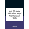 Records Of The American Catholic Historical Society Of Philadelphia (Volume I) 1884-86