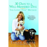 30 Days to a Well-Mannered Dog: The Loved Dog Method