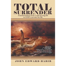 Total Surrender: Transformation from a Self-Serving Life to God's Servant for Life