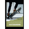 Basic Tips And Tricks To Easy Skateboarding: A Beginner's Guide To Skateboarding