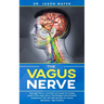 The Vagus Nerve: Polyvagal Theory: Activated and access the healing power of the Vagus Nerve. Psychological and emotional manipulation
