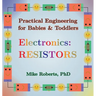 Practical Engineering for Babies & Toddlers - Electronics: Resistors