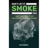 Don't Let It Smoke You: How to Create a Nontoxic Relationship with Cannabis