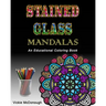 Stained Glass Mandalas: An Educational Coloring Book
