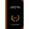 The Earth and its Inhabitants .. Volume 1