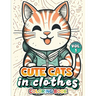 Cute Cats In Clothes Coloring Book: Volume 1