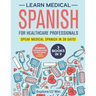 Learn Medical Spanish For Healthcare Professionals: 3 Books in 1: Speak Medical Spanish in 30 Days!