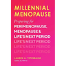 Millennial Menopause: Preparing for Perimenopause, Menopause, and Life's Next Period