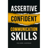 Assertive Confident Communication Skills: A guide to better social skills through assertiveness, effective communication and increased confidence