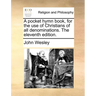 A Pocket Hymn Book, for the Use of Christians of All Denominations. the Eleventh Edition.