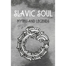 Slavic Soul Myths and Legends: Mythology Fairy Tales Paganism Applications Devil's Demons Monsters Witchcraft Polish Legends Creatures