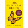 The Happiness Recipe: A Powerful Guide to Living What Matters