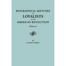 Biographical Sketches of Loyalists of the American Revolution. in Two Volumes. Volume I