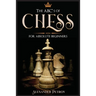 The ABC's of Chess for Absolute Beginners: The Definitive Guide to Chess Strategies, Openings, and Etiquette.