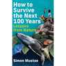 How to Survive the Next 100 Years: Lessons from Nature