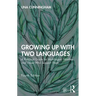 Growing Up with Two Languages: A Practical Guide for Multilingual Families and Those Who Support Them