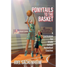 Ponytails To The Basket: A Curriculum For Grade School Basketball Coaches