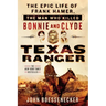 Texas Ranger: The Epic Life of Frank Hamer, the Man Who Killed Bonnie and Clyde