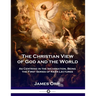 The Christian View of God and the World: As Centring in the Incarnation, Being the First Series of Kerr Lectures