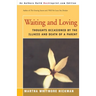 Waiting and Loving: Thoughts Occasioned by the Illness and Death of a Parent