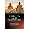 Infidelity and Forgiveness: Rebuilding Trust And Coping With Infidelity Through Forgiveness