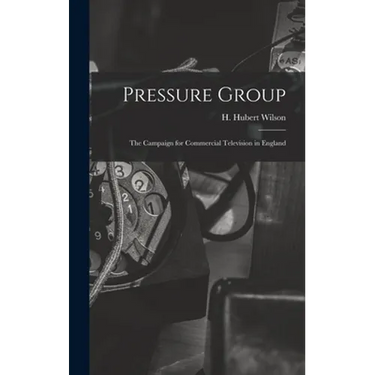 Pressure Group; the Campaign for Commercial Television in England