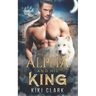 The Alpha and His King (Kincaid Pack Book 1)