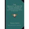 The Dramatic Works Of Thomas Dekker V2: Now First Collected With Illustrative Notes And A Memoir Of The Author
