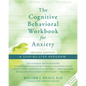 The Cognitive Behavioral Workbook for Anxiety: A Step-By-Step Program