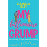 My Billionaire Grump: An enemies to lovers, grumpy sunshine romantic comedy