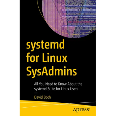 Systemd for Linux Sysadmins: All You Need to Know about the Systemd Suite for Linux Users