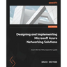 Designing and Implementing Microsoft Azure Networking Solutions: Exam Ref AZ-700 preparation guide