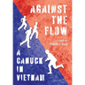 Against the Flow: A Canuck in Vietnam