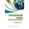 Pentecostalism in Asia: Its Theology and Mandates