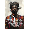 To The Black Man Who Needs To Hear This Today: Affirmations for Black Men