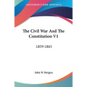 The Civil War And The Constitution V1: 1859-1865