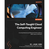 The Self-Taught Cloud Computing Engineer: A comprehensive professional study guide to AWS, Azure, and GCP