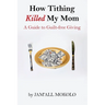 How Tithing Killed My Mom: A Guide to Guilt-FREE Giving