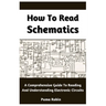 How To Read Schematics: A Comprehensive Guide To Reading And Understanding Electronic Circuits