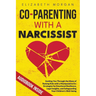 Co-Parenting with a Narcissist: Guiding You Through the Maze of Raising Kids with a Manipulative Ex: Strategies for Emotional Resilience, Legal Insigh