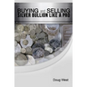 Buying and Selling Silver Bullion Like a Pro