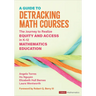 A Guide to Detracking Math Courses: The Journey to Realize Equity and Access in K-12 Mathematics Education