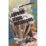 Growing Magic Mushrooms: Made Simple a Step by Step Guide on Growing Magic Mushrooms